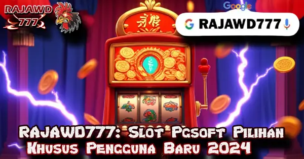 RAJAWD777: Slot Pgsoft Pilihan Khusus Pengguna Baru 2024